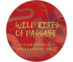 Wild Rites of passage: Visionssuchen & Übergangsrituale
